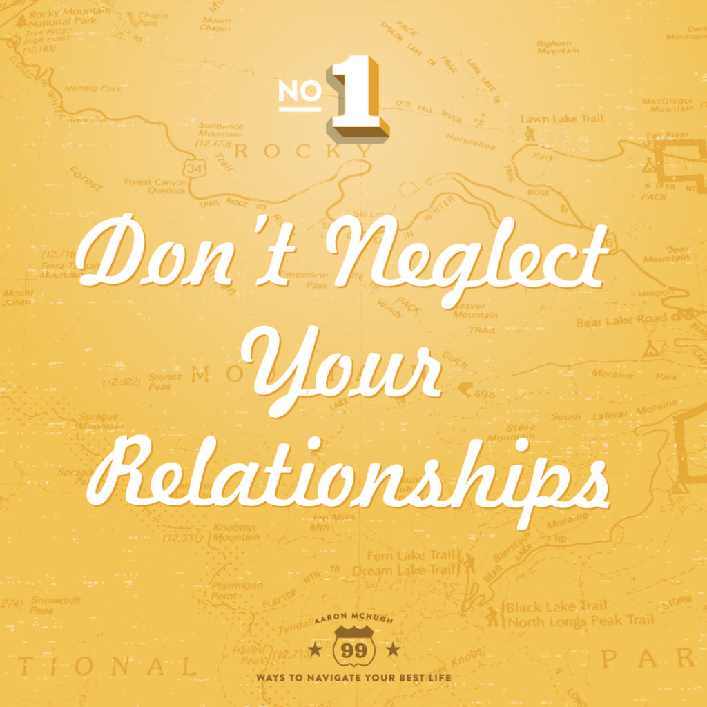 Don't neglect your relationships by Aaron McHugh 99 ways